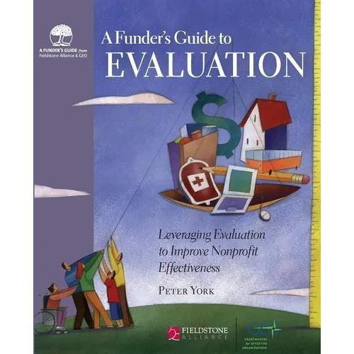 A Funder's Guide to Evaluation: Leveraging Evaluation to Improve Nonprofit Effectiveness - Paperback