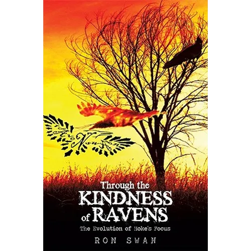 Through the Kindness of Ravens: The Evolution of Hoke's Focus - Paperback