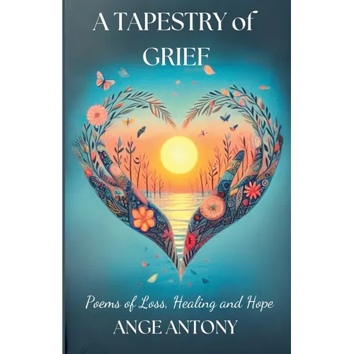 A Tapestry of Grief - Poems of Loss, Healing, and Hope - Paperback
