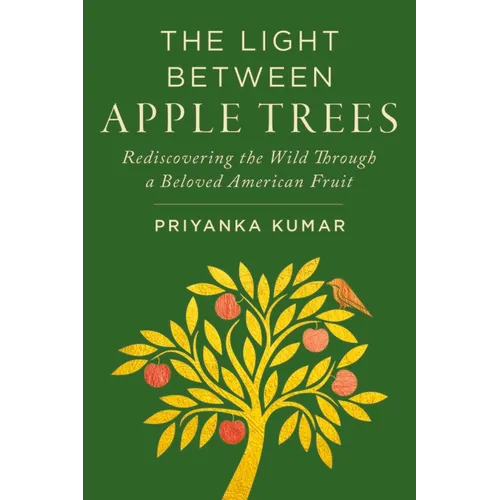 The Light Between Apple Trees: Rediscovering the Wild Through a Beloved American Fruit - Hardcover