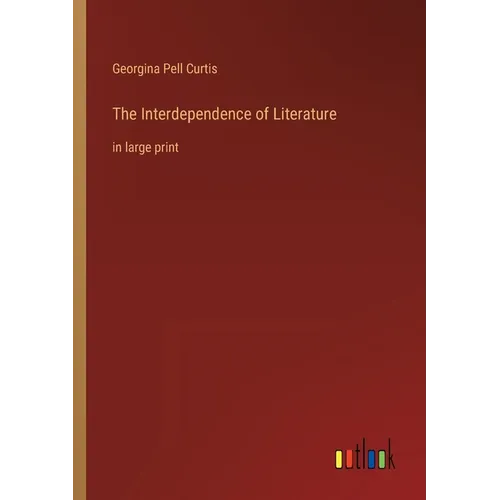 The Interdependence of Literature: in large print - Paperback