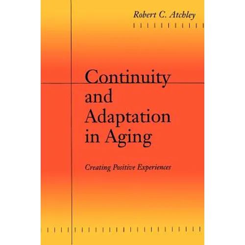 Continuity and Adaptation in Aging: Creating Positive Experiences - Paperback