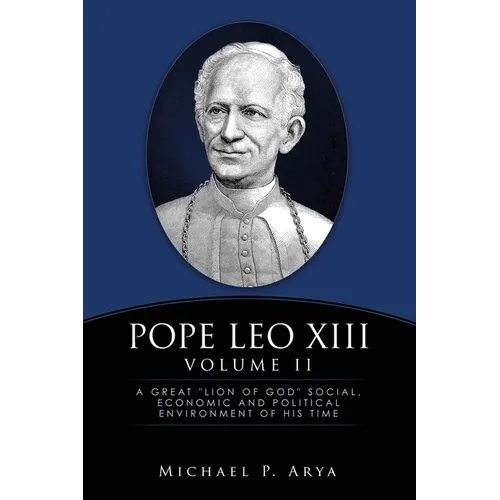 Pope Leo XIII Volume II: A Great "Lion of God" Social, Economic and Political Environment of His Time - Paperback