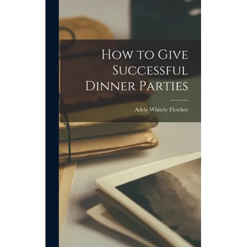 How to Give Successful Dinner Parties - Hardcover