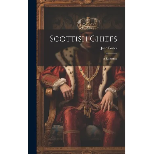 Scottish Chiefs: A Romance - Hardcover