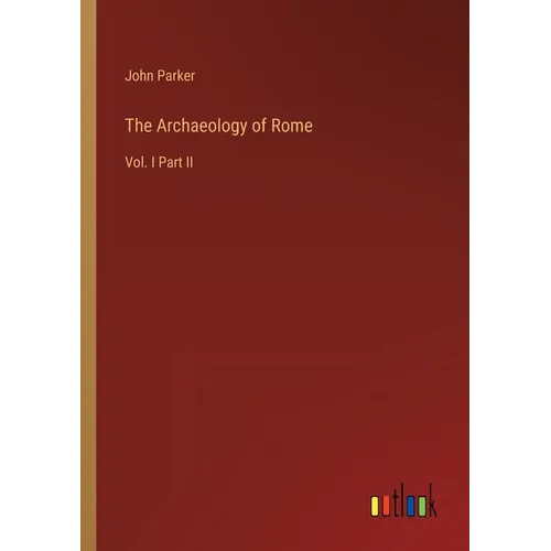 The Archaeology of Rome: Vol. I Part II - Paperback