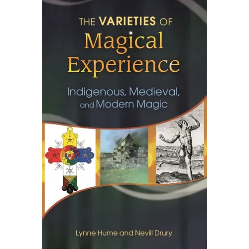The Varieties of Magical Experience: Indigenous, Medieval, and Modern Magic - Hardcover