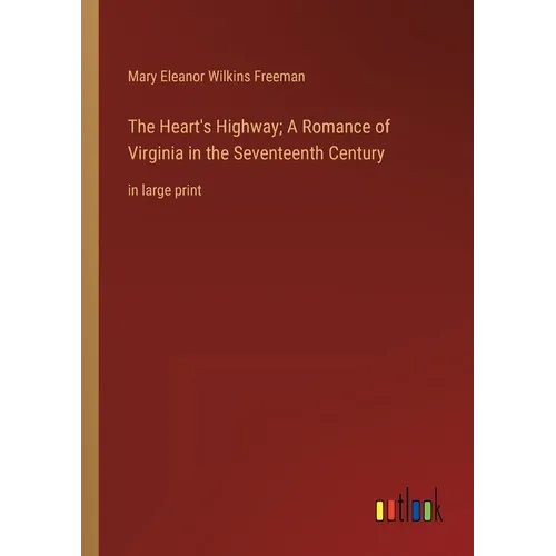 The Heart's Highway; A Romance of Virginia in the Seventeenth Century: in large print - Paperback