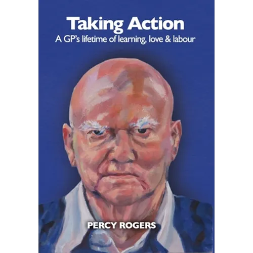 Taking Action: A GP's lifetime of learning, love & labour - Hardcover