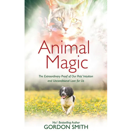 Animal Magic: The Extraordinary Proof of Our Pets' Intuition and Unconditional Love for Us - Paperback