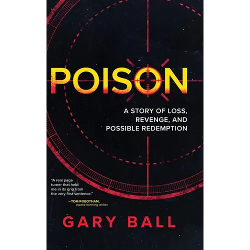 Poison: A Story of Loss, Revenge, and Possible Redemption - Hardcover