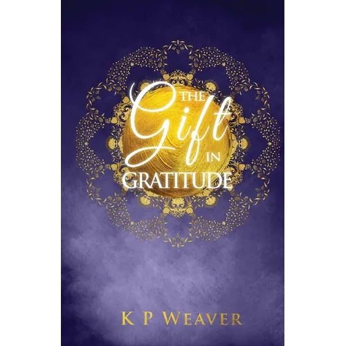 The Gift in Gratitude: the key to life magic manifestation - Paperback