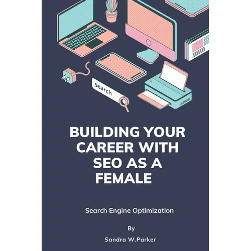 Building your career with SEO as a female: Search Engine Optimization - Paperback