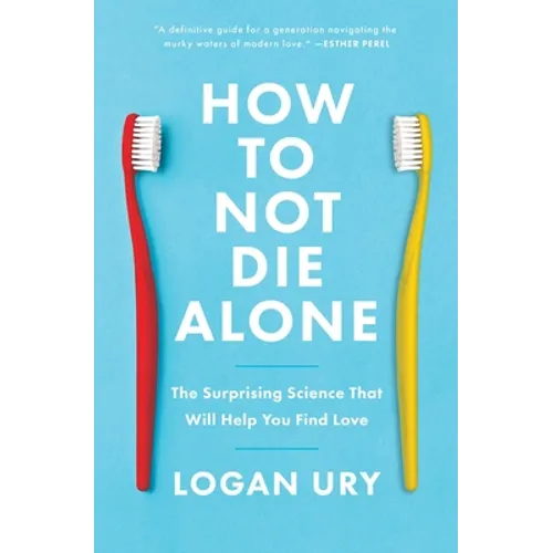 How to Not Die Alone: The Surprising Science That Will Help You Find Love - Paperback