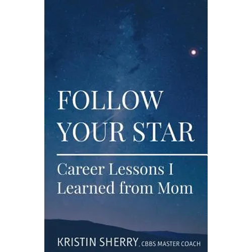 Follow Your Star: Career Lessons I Learned from Mom - Paperback