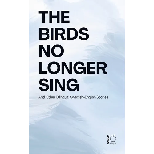 The Birds No Longer Sing And Other Bilingual Swedish-English Stories - Paperback