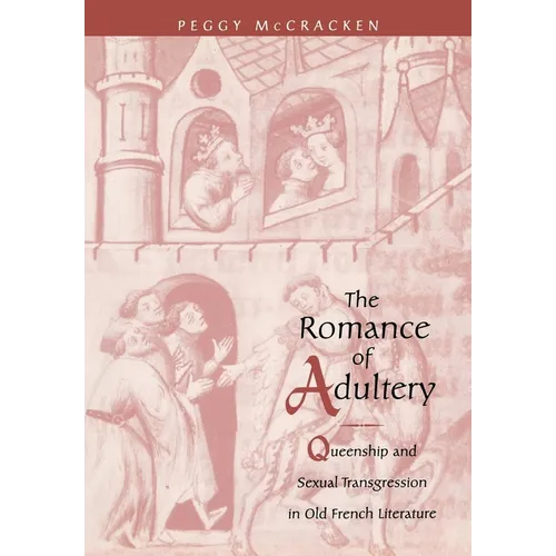 The Romance of Adultery: Queenship and Sexual Transgression in Olf French Literature - Hardcover