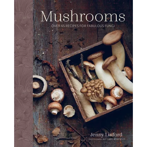 Mushrooms: Over 65 Recipes for Fabulous Fungi - Hardcover