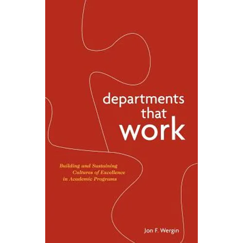 Departments That Work: Building and Sustaining Cultures of Excellence in Academic Programs - Hardcover