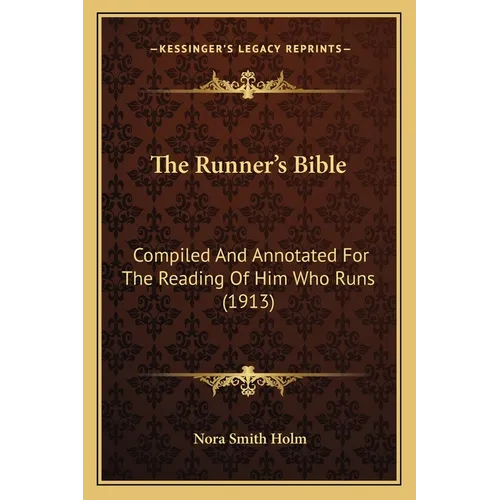 The Runner's Bible: Compiled And Annotated For The Reading Of Him Who Runs (1913) - Paperback