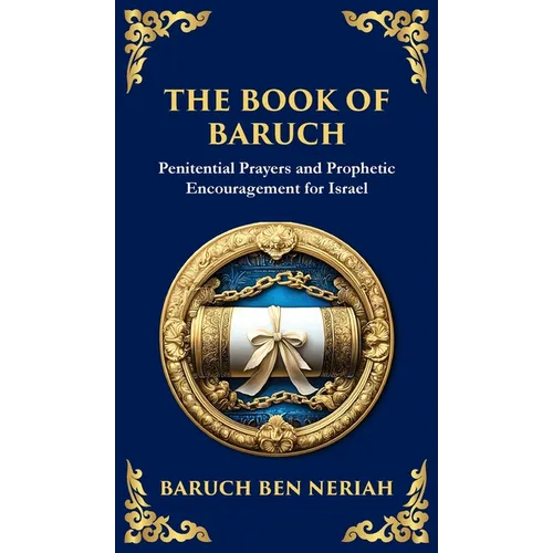 The Book of Baruch: Timeless Lessons of Faith, Hope, and Redemption (Deluxe Hardbound Edition) - Hardcover