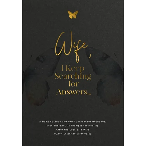 Wife, I Keep Searching for Answers...: A Remembrance and Grief Journal for Husbands, with Therapeutic Prompts for Healing after the Loss of a Wife (Op - Paperback
