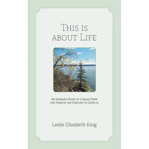 This Is About Life: An Intimate Story of Cancer From the Turn of the Century to Covid 19 - Paperback