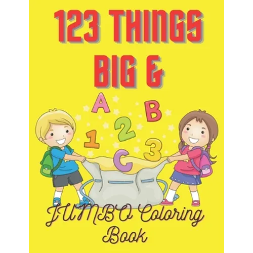 123 Things BIG & JUMBO Coloring Book: For Kids 2 To 5 Years To Enjoying Coloring Book 100 Pages - Paperback