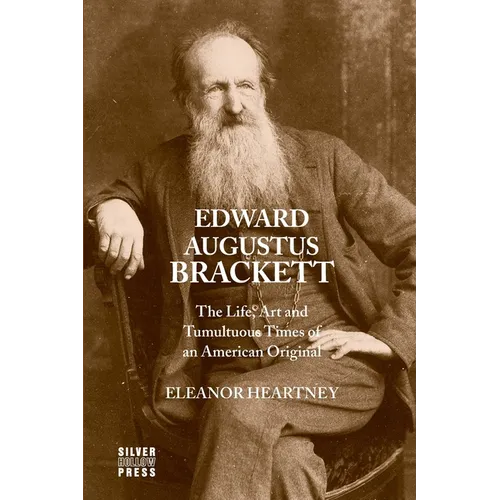 Edward Augustus Brackett: The Life, Art and Tumultuous Times of an American Original - Paperback