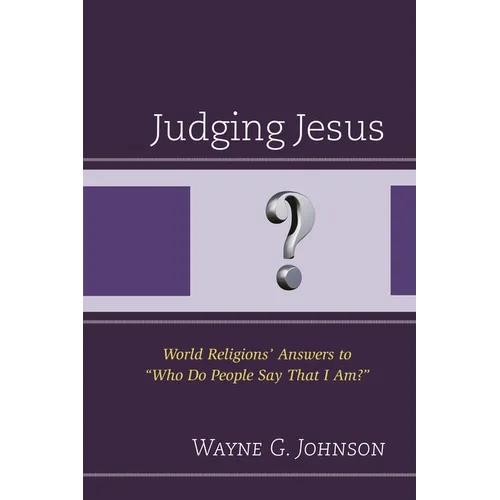 Judging Jesus: World Religions' Answers to "Who Do People Say That I Am?" - Paperback