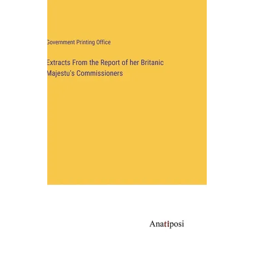 Extracts From the Report of her Britanic Majestu's Commissioners - Hardcover