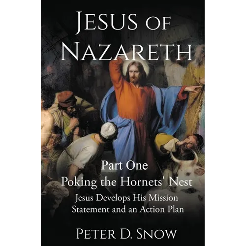 JESUS OF NAZARETH Part One: POKING THE HORNETS' NEST: Jesus Develops His Mission Statement and an Action Plan - Paperback