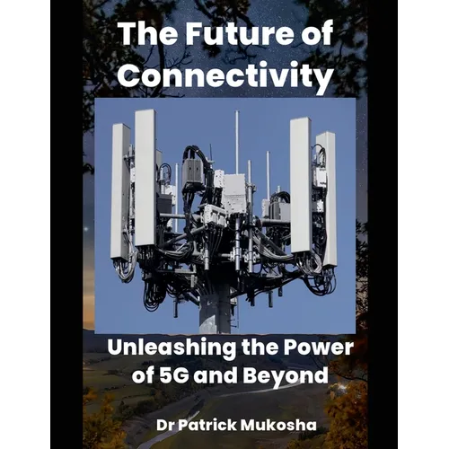 "The Future of Connectivity: Unleashing the Power of 5G and Beyond" - Paperback
