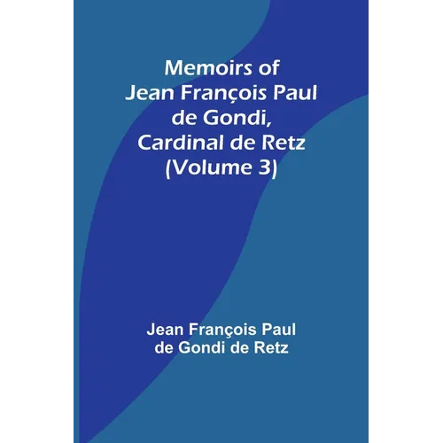 Memoirs of Jean François Paul de Gondi, Cardinal de Retz (Volume 3) - Paperback