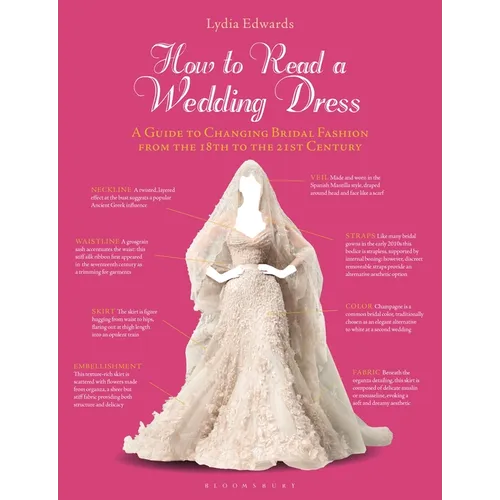 How to Read a Wedding Dress: A Guide to Changing Bridal Fashion from the 18th to the 21st Century - Paperback