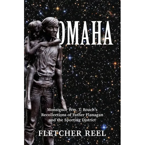 Omaha: Monsignor Wm. T. Roach's Recollections of Father Flanagan & the Sporting District - Paperback