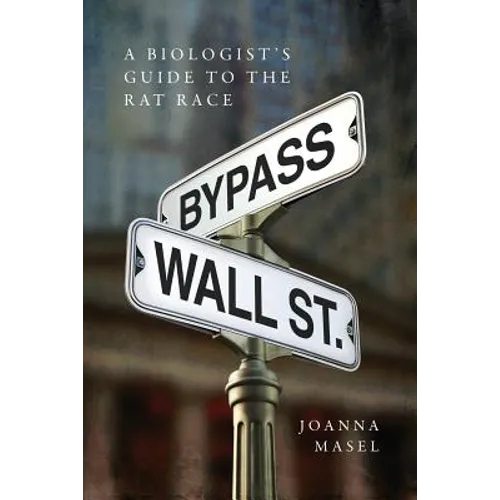 Bypass Wall Street: A Biologist's Guide to the Rat Race - Paperback