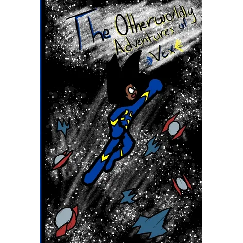 The Otherworldly Adventures of Vex: Vol.1: Wannabe Space-Soldier - Paperback