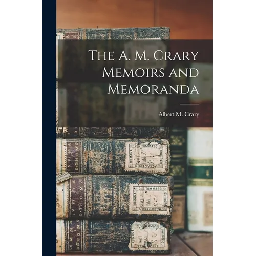 The A. M. Crary Memoirs and Memoranda - Paperback
