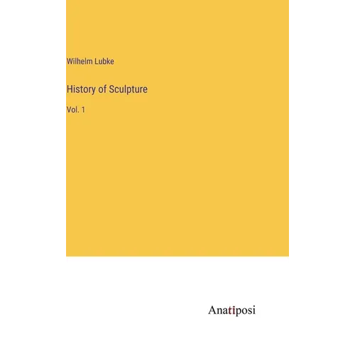 History of Sculpture: Vol. 1 - Hardcover