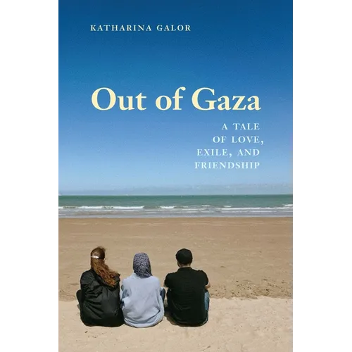 Out of Gaza: A Tale of Love, Exile, and Friendship - Paperback