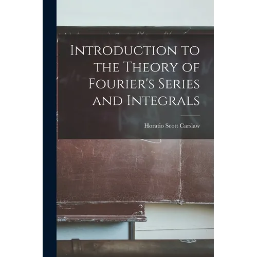 Introduction to the Theory of Fourier's Series and Integrals - Paperback