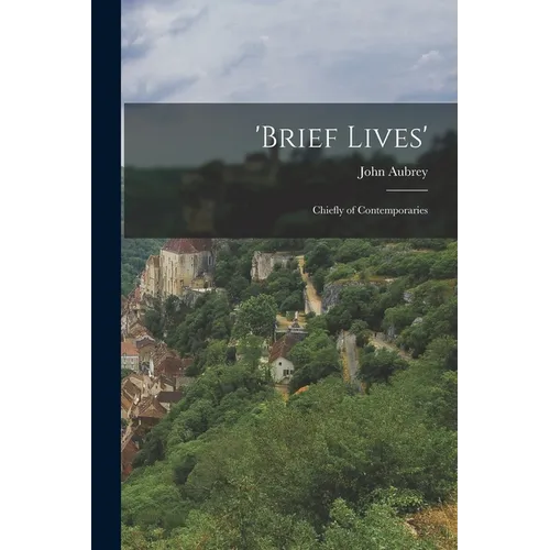 'Brief Lives': Chiefly of Contemporaries - Paperback