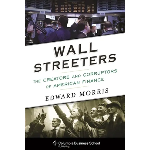 Wall Streeters: The Creators and Corruptors of American Finance - Hardcover