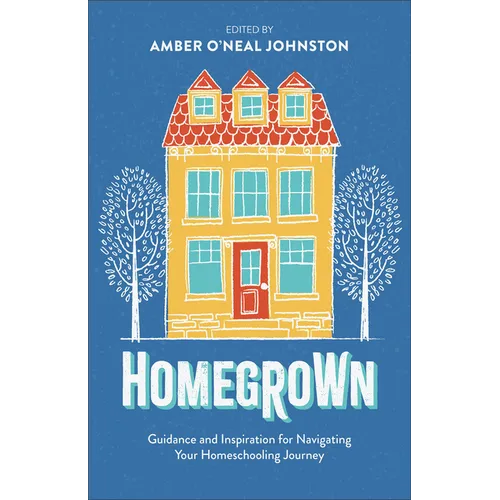 Homegrown: Guidance and Inspiration for Navigating Your Homeschooling Journey - Paperback