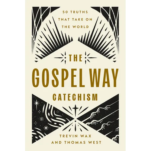 The Gospel Way Catechism: 50 Truths That Take on the World - Paperback