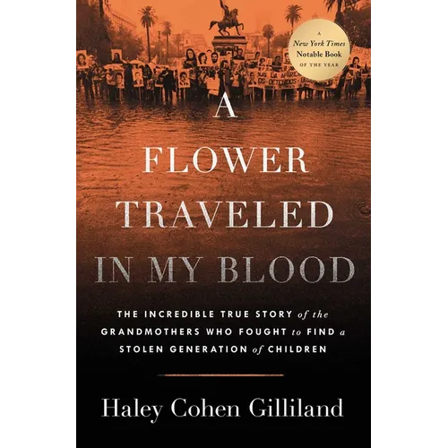 A Flower Traveled in My Blood: The Incredible True Story of the Grandmothers Who Fought to Find a Stolen Generation of Children - Hardcover