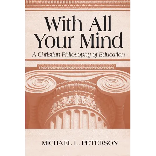 With All Your Mind: A Christian Philosophy of Education - Paperback