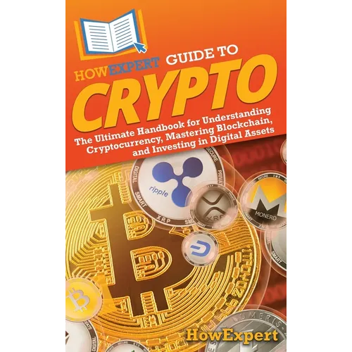 HowExpert Guide to Crypto: The Ultimate Handbook for Understanding Cryptocurrency, Mastering Blockchain, and Investing in Digital Assets - Hardcover