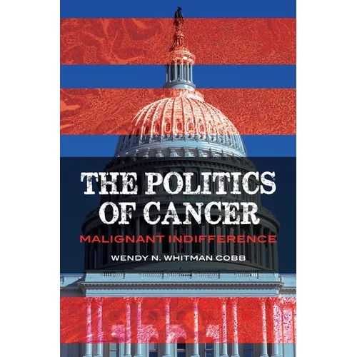 The Politics of Cancer: Malignant Indifference - Hardcover